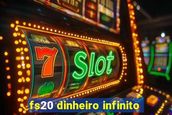 fs20 dinheiro infinito